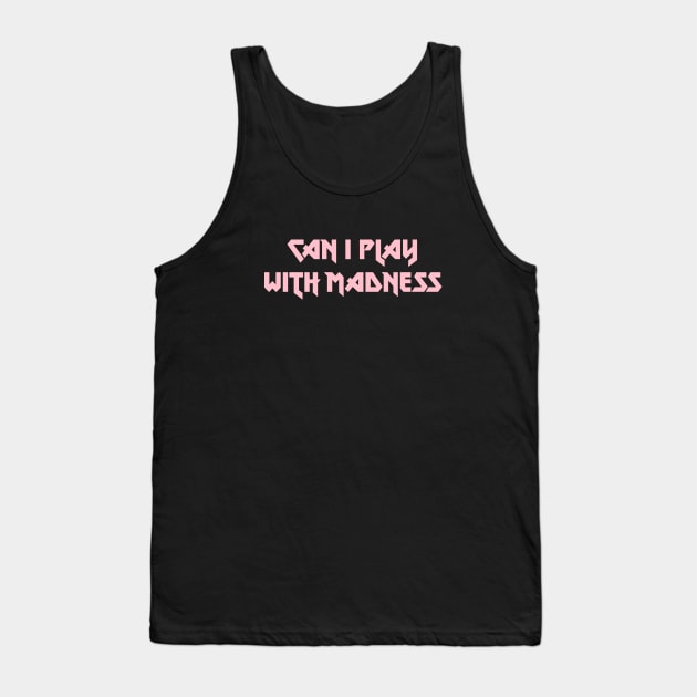 Can I Play With Madness, pink Tank Top by Perezzzoso